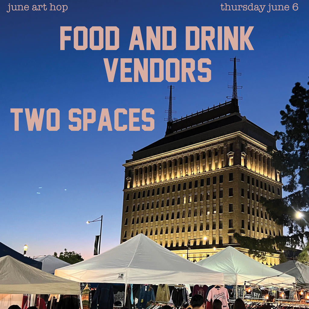 MAS JUNE ART HOP TWO SPACE FOR FOOD AND DRINK VENDORS